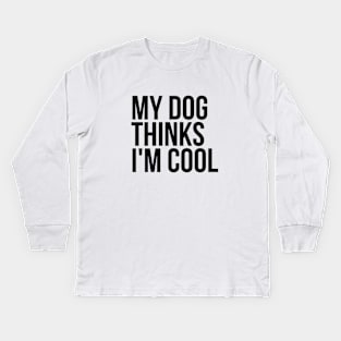 Sarcastic Animal Lover My Dog Thinks I'm Cool Tshirt Kids Long Sleeve T-Shirt